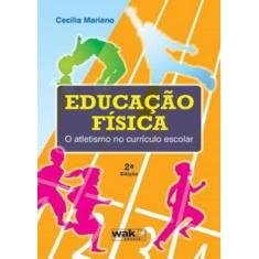Educacao Fisica - O Atletismo No Curriculo Escolar - 2ª Ed - Wak Edito