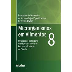 Microrganismos em Alimentos 8: Utilização de Dados Para Avaliação do Controle de Processo e Aceitação de Produto