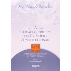 A Eficácia Jurídica dos Princípios Constitucionais: o Princípio da Dignidade da Pessoa Humana