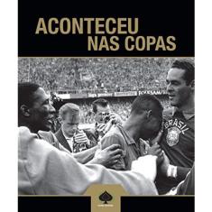Aconteceu Nas Copas 1ª Ed.