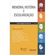 Memória, história e escolarização Vol. 3: António Nóvoa, Anne-Marie Chartier, Antonio Viñao Frago, Michel Foucault, Michel de Certeau: Volume 3