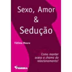 Sexo, Amor E Seduçao