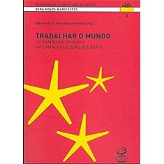 TRABALHAR O MUNDO: Os caminhos do novo internacionalismo operário: Os caminhos do novo internacionalismo operário