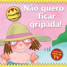 Livro - Princesinha - não quero ficar gripada!