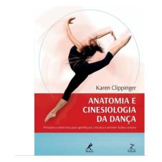 Livro - Anatomia e Cinesiologia da Dança - Princípios e exercícios para aperfeiçoar a técnica e prevenir lesões comuns
