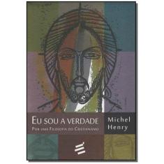 Eu Sou a Verdade - por uma Filosofia do Cristianismo - E REALIZACOES E