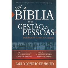 A Bíblia e a Gestão de Pessoas | Trabalhando Mentes & Corações | Paulo Roberto de Araújo