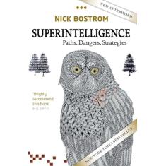 Superintelligence: Paths, Dangers, Strategies
