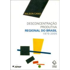 Livro - Desconcentração produtiva regional do Brasil - 1970-2005