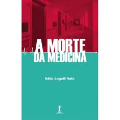 A Morte Da Medicina (Hélio Angotti Neto) -