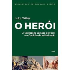 O Herói - A Verdadeira Jornada Do Herói E O Caminho Da Individuação