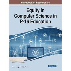 Handbook of Research on Equity in Computer Science in P-16 Education