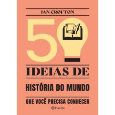 50 Ideias De Historia Do Mundo Que Voce Precisa Conhecer