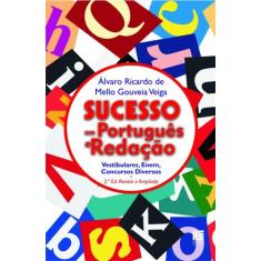 Sucesso Em Português E Redação: Vestibulares, Enem, Concursos Diversos