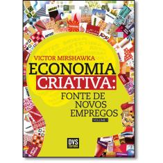 Economia Criativa: Fonte De Novos Empregos - Vol.1