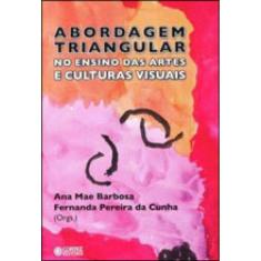 Abordagem Triangular No Ensino Das Artes E Culturas Visuais