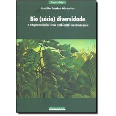 Bio (sócio) Diversidade e Empreendedorismo Ambiental na Amazônia - Coleção Terra Mater