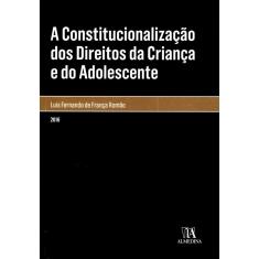 A Constitucionalização Dos Direitos Da Criança E Do Adolescente - 1ª Ed.