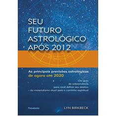 Seu Futuro Astrológico Após 2012