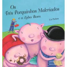 Livro Os Três Porquinhos Malcriados E O Lobo Bom