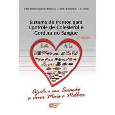 Sistema de Pontos Para Controle de Colesterol e Gordura no Sangue: Ajude o seu Coração a Viver Mais e Melhor