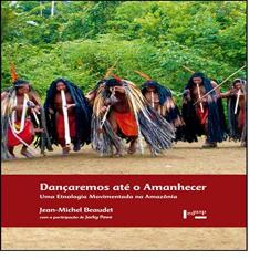 Dançaremos Até o Amanhecer. Uma Etnologia Movimentada na Amazônia