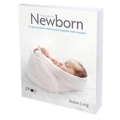 Fotografia de Newborn - Um Guia de Poses e Técnicas Para Fotografar Recém-Nascidos