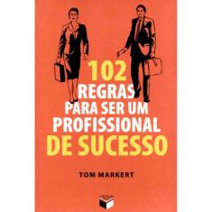 102 regras para ser um profissional de sucesso
