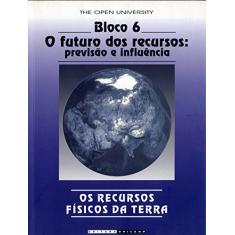 Os Recursos Físicos da Terra: Bloco 6 - O Futuro dos Recursos: Previsão e Influência