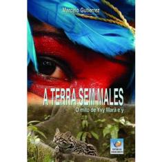  A Terra sem Males. Mito Guarani - Coleção Mistura Brasileira:  9788534930024: Alencar de: Books
