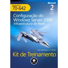 Livro - Kit De Treinamento Exame MCTS 70-642: Configuração Do Windows Server 2008 Infraestrutura de rede