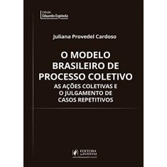 O Modelo Brasileiro de Processo Coletivo: As Ações Coletivas e o Julgamento de Casos Repetitivos
