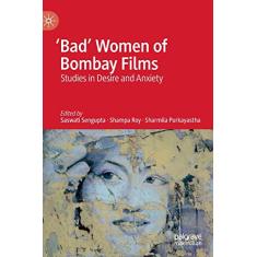 'Bad' Women of Bombay Films: Studies in Desire and Anxiety