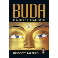 Buda: O mito E A realidade
