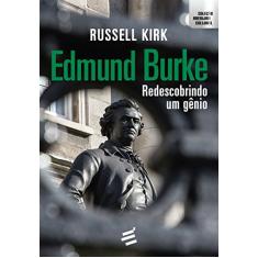 Edmund Burke. Redescobrindo Um Gênio