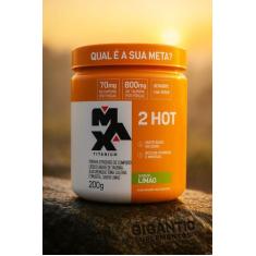 Termogênico Max Titanium 2HOT 200g  Energia, Foco e Performance nos Tr