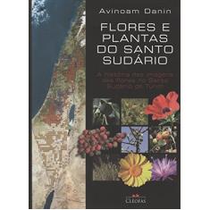 Flores e Plantas do Santo Sudario - a Historia das Imagens das Flores no Santo Sudario de Turim