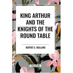 King Arthur and the Knights of the Round Table