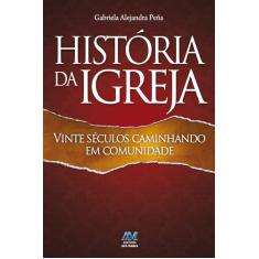História da igreja: Vinte Séculos Caminhando em Comunidade