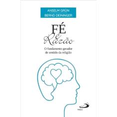 Fé e Razão - O Fundamento Gerador de Sentido da Religião