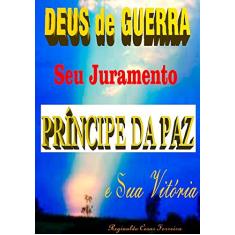 Deus de Guerra Seu Juramento Príncipe da Paz e Sua Vitória