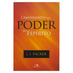 Caminhando no Poder do Espírito - j. i. Packer