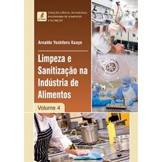 Limpeza e Sanitização na Indústria de Alimentos (Volume 4)