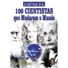 Livro - 100 Cientistas Que Mudaram O Mundo