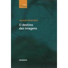 Livro O Destino Das Imagens - CONTRAPONTO EDITORA
