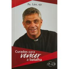 Curados Para Vencer a Batalha ( Pe. Léo, SCJ )