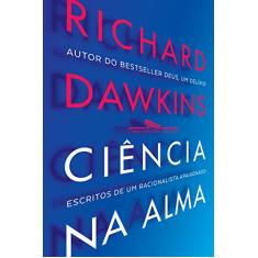 Ciência na alma: Escritos de um racionalista fervoroso