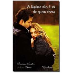 Lágrima Não é Só de Quem Chora, A - BARBARA EDITORA                   