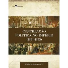 Conciliação Política No Império (1831-1855)