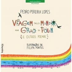 Viagem Pelo Mundo Num Grão De Pólen e Outros Poemas